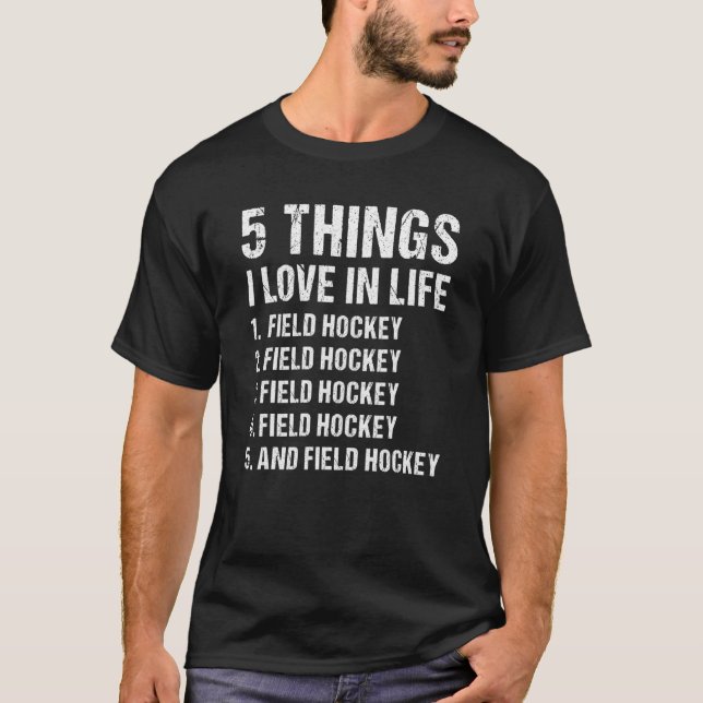 Sport 5 Things I Love In Life Field Hockey T-Shirt (Front)