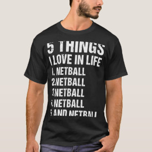Sport 5 Things I Love In Life Netball 1 T-Shirt