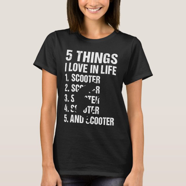 Sport 5 Things I Love In Life Scooter T-Shirt (Front)