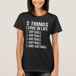 Sport 5 Things I Love In Life Softball T-Shirt