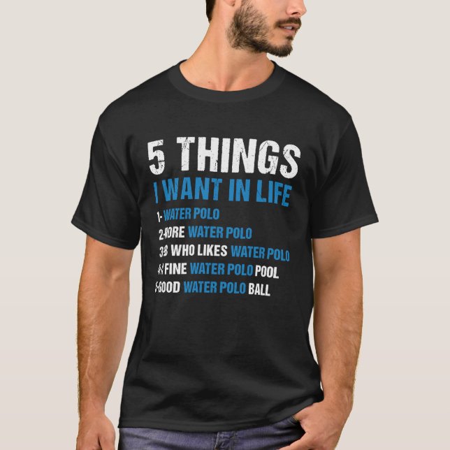 Sport 5 Things I Want In Life Water Polo  1 (Front)