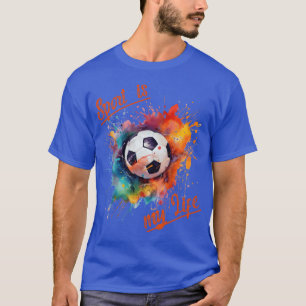Sport is my Life Soccer Game Futbol Sport girl fri T-Shirt