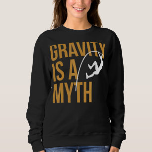 Sport Track And Field Athletics Gravity Is A Myt Sweatshirt