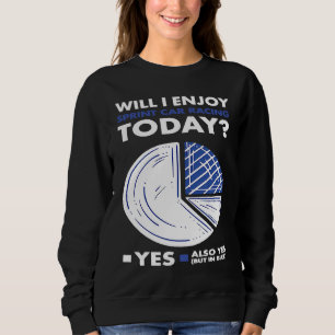 Sport Will I Enjoy Sprint Car Racing Sweatshirt