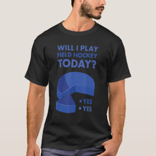 Sport Will I Play Field Hockey T-Shirt