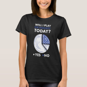 Sport Will I Play Ice Hockey_1 T-Shirt