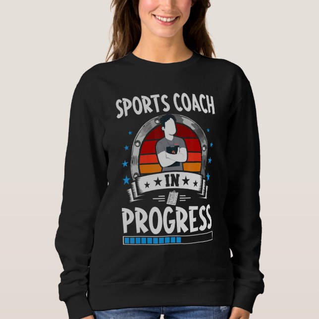 Sports Coach In Progress Trainee Student Sweatshirt (Front)