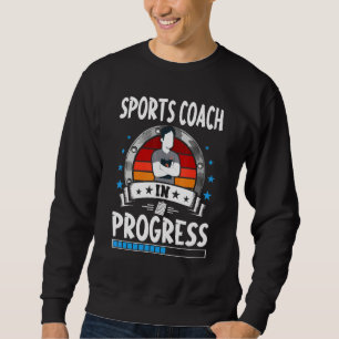 Sports Coach In Progress Trainee Student Sweatshirt