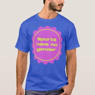 Sports Have No Gender Feminist T-Shirt