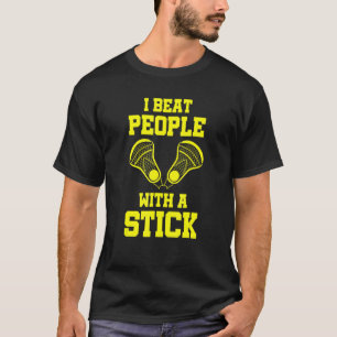 Sports Lacrosse Player Men I Beat People With A S T-Shirt