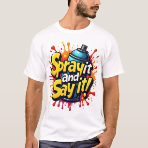 Spray It and Say It – Bold Graffiti with Paint T-Shirt