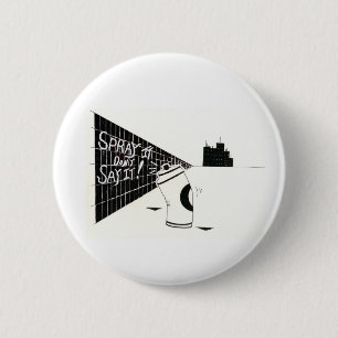 "Spray It Don't Say It" 6 Cm Round Badge