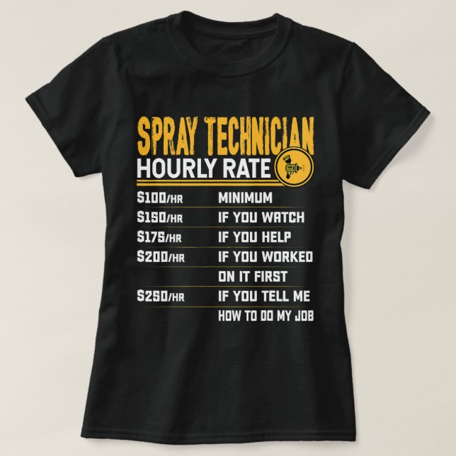 Spray Technician Hourly Rate Funny Spray Painter S T-Shirt (Design Front)