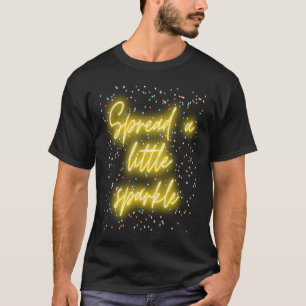 Spread a little sparkle T-Shirt
