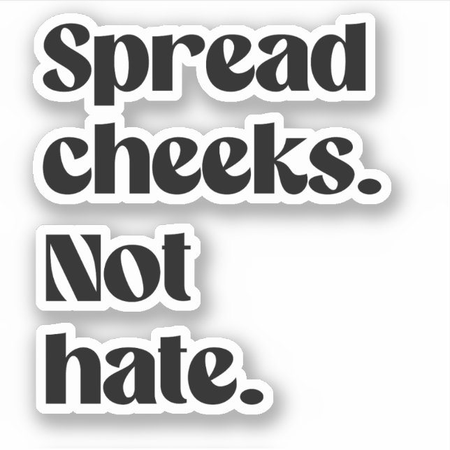 Spread cheeks not hate (Front)