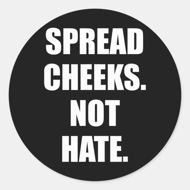 Spread Cheeks Not Hate 3  Classic Round Sticker (Front)