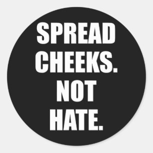 Spread Cheeks Not Hate 3 Classic Round Sticker