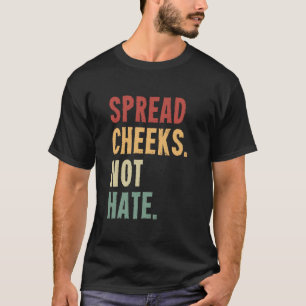 Spread Cheeks Not Hate T-Shirt