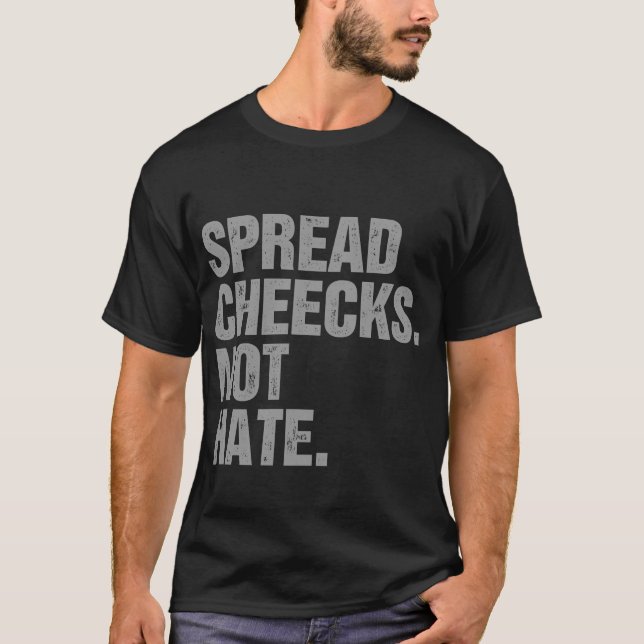 Spread Cheeks Not Hate T-Shirt (Front)