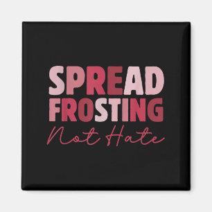 Spread Frosting Not Hate - Funny Baking Lovers Bak Magnet
