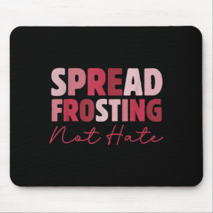 Spread Frosting Not Hate - Funny Baking Lovers Bak Mouse Pad
