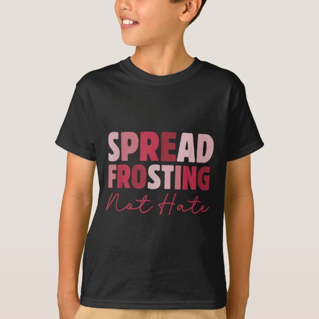 Spread Frosting Not Hate - Funny Baking Lovers Bak T-Shirt (Front)