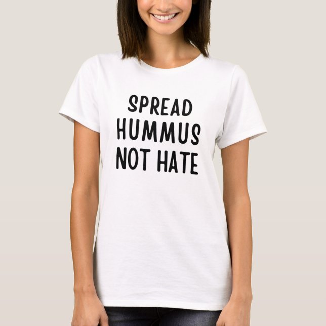 Spread Hummus Not Hate T-Shirt (Front)