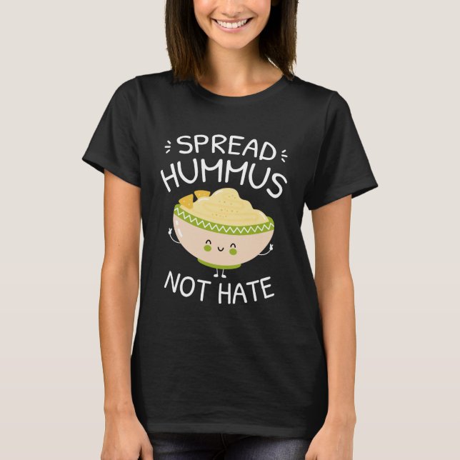 Spread Hummus Not Hate T-Shirt (Front)