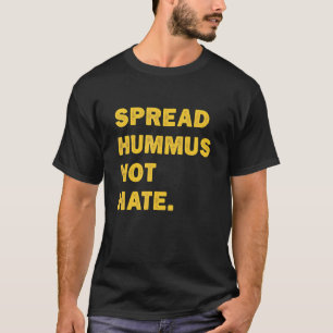 Spread Hummus Not Hate   Vegan Vegetarian   Hummus T-Shirt