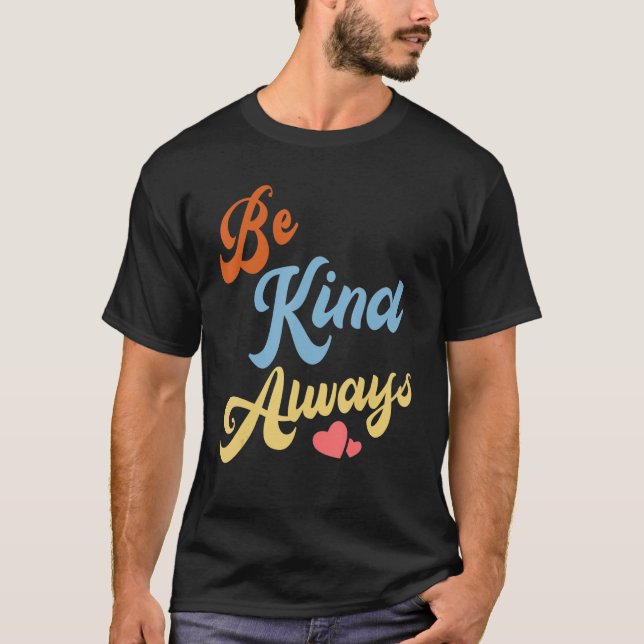 Spread Kindness Be Kind Always T-Shirt (Front)