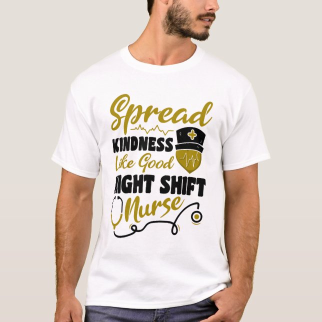 Spread kindness like good Night Shift Nurse T-Shirt (Front)