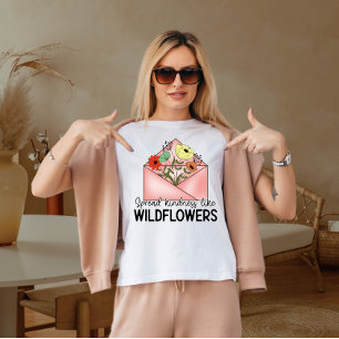 Spread kindness like wild flower T-Shirt