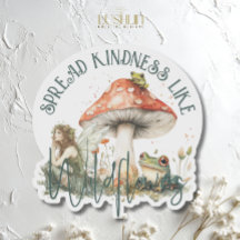 Spread Kindness Like Wildflower Fairy mushroom