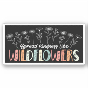 Spread Kindness Like Wildflowers Inspirational
