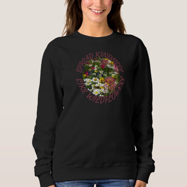 Spread Kindness Like Wildflowers Inspirational Sweatshirt (Front)