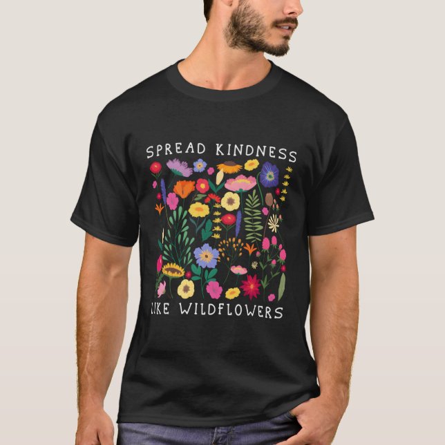 Spread Kindness Like Wildflowers Love Hapess Flowe T-Shirt (Front)
