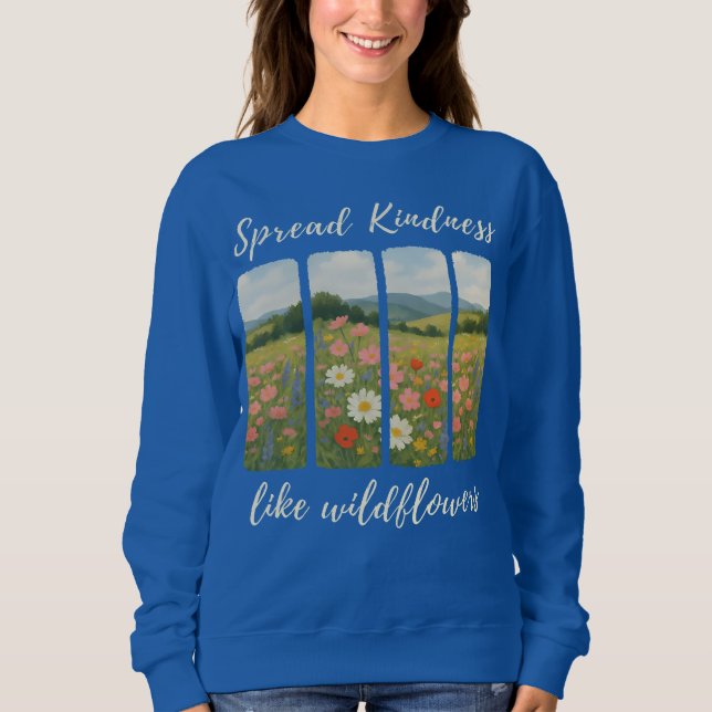 Spread kindness like wildflowers. Sweatshirt (Front)