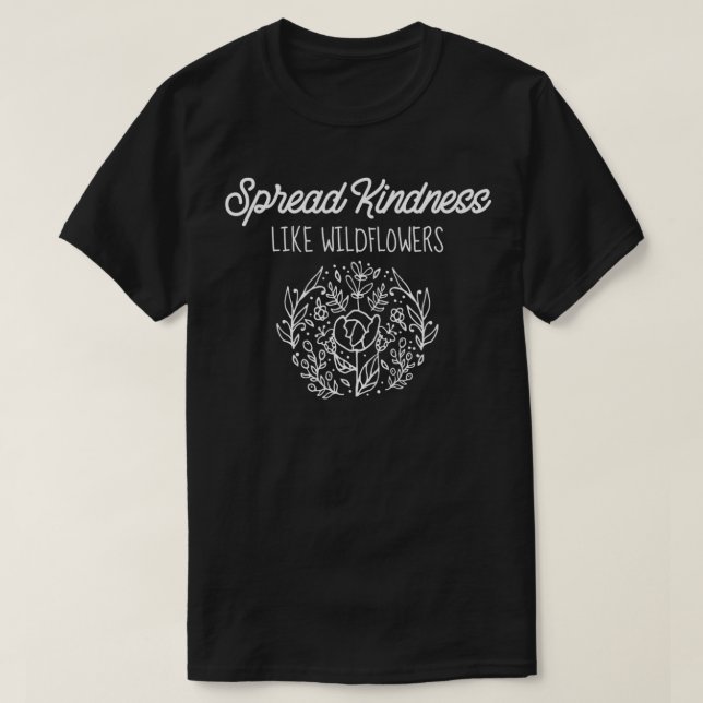 Spread Kindness Like Wildflowers Sweet Positive Me T-Shirt (Design Front)