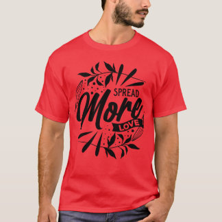 Spread More Love gift T-Shirt