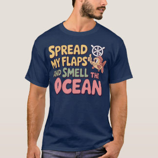 Spread My Flaps Smell The Ocean - classic T-Shirt