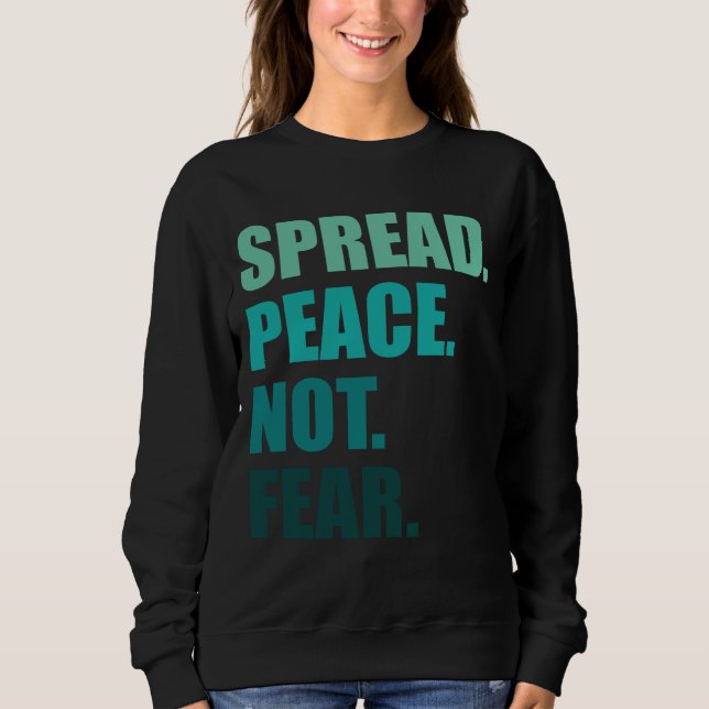Spread Peace Not Fear Green Text Sweatshirt (Front)