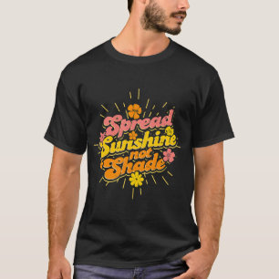 Spread Sunshine Not Shade happy T-Shirt