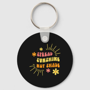 Spread Sunshine Not Shade - Kindness Self Care And Key Ring
