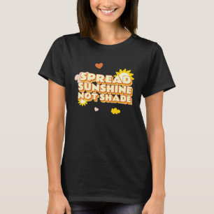 Spread Sunshine Not Shade Mental Health Awareness  T-Shirt