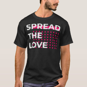 Spread the love T-Shirt