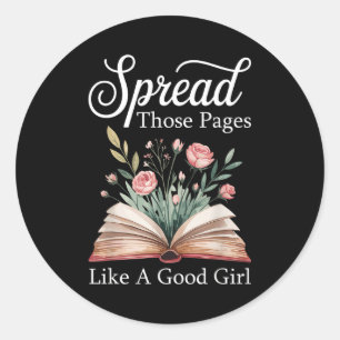 Spread Those Pages Like A Good Girl Bookworm Book  Classic Round Sticker