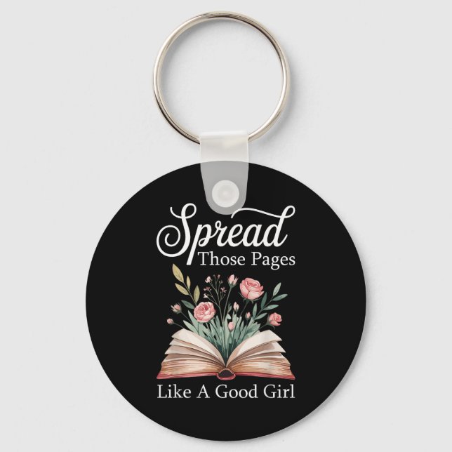 Spread Those Pages Like A Good Girl Bookworm Book  Key Ring (Front)