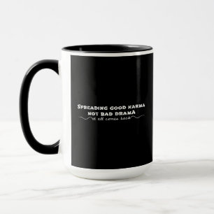 Spreading Good Karma, Not Bad Drama Mug