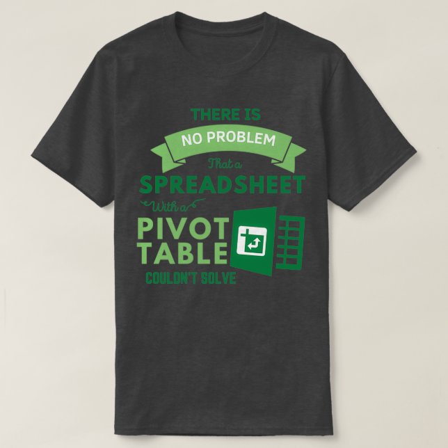 Spreadsheet With A Pivot Table Problem Solving Spr T-Shirt (Design Front)