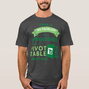 Spreadsheet With A Pivot Table Problem Solving Spr T-Shirt